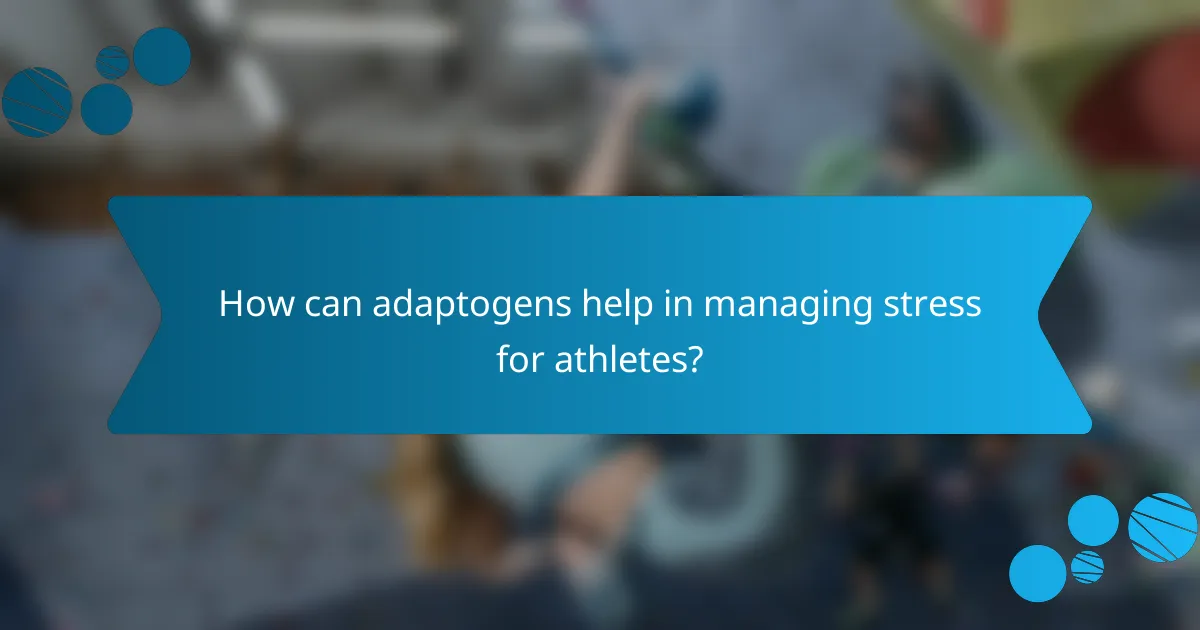 How can adaptogens help in managing stress for athletes?