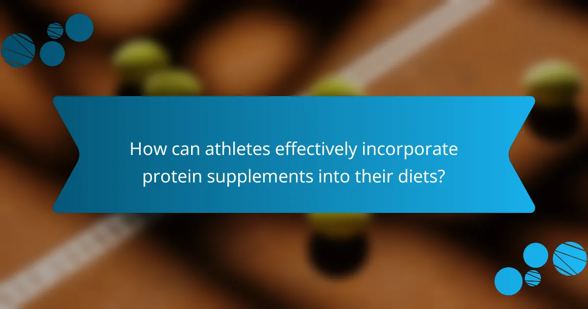 How can athletes effectively incorporate protein supplements into their diets?