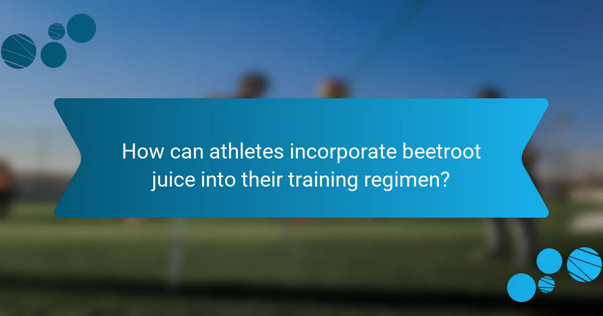 How can athletes incorporate beetroot juice into their training regimen?