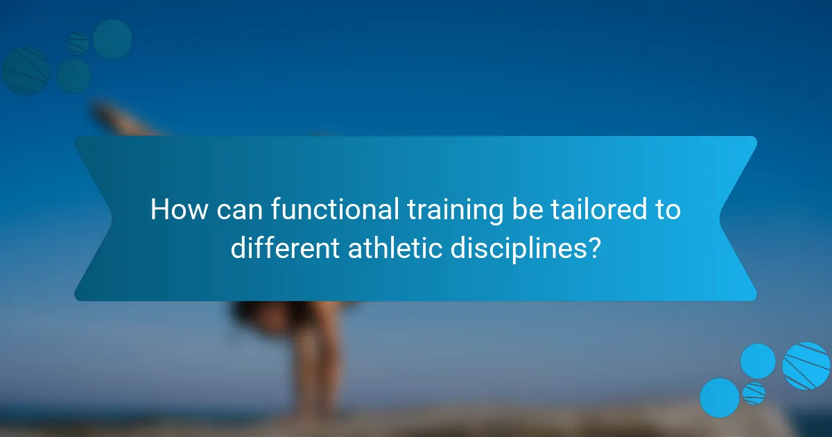 How can functional training be tailored to different athletic disciplines?