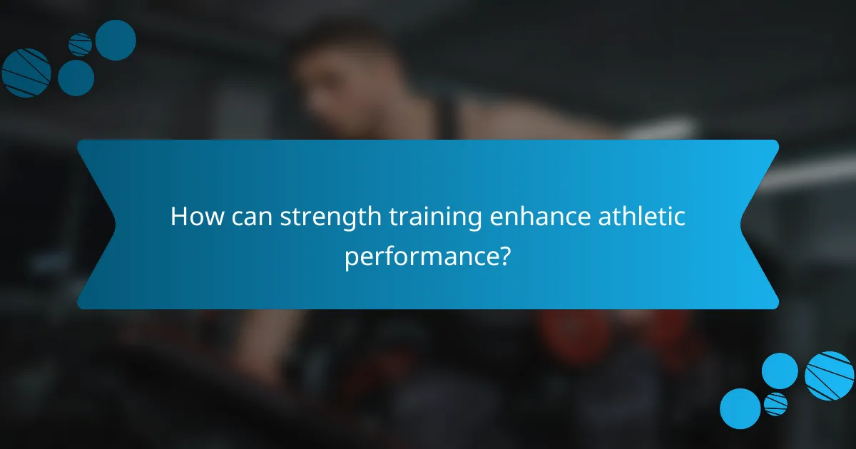 How can strength training enhance athletic performance?