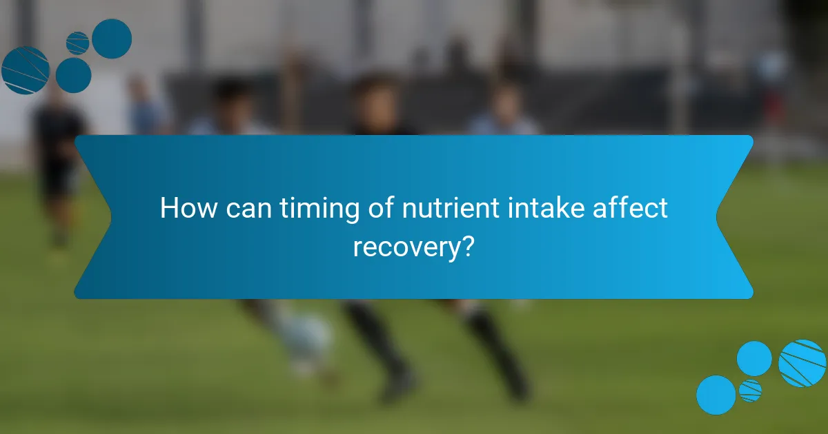 How can timing of nutrient intake affect recovery?