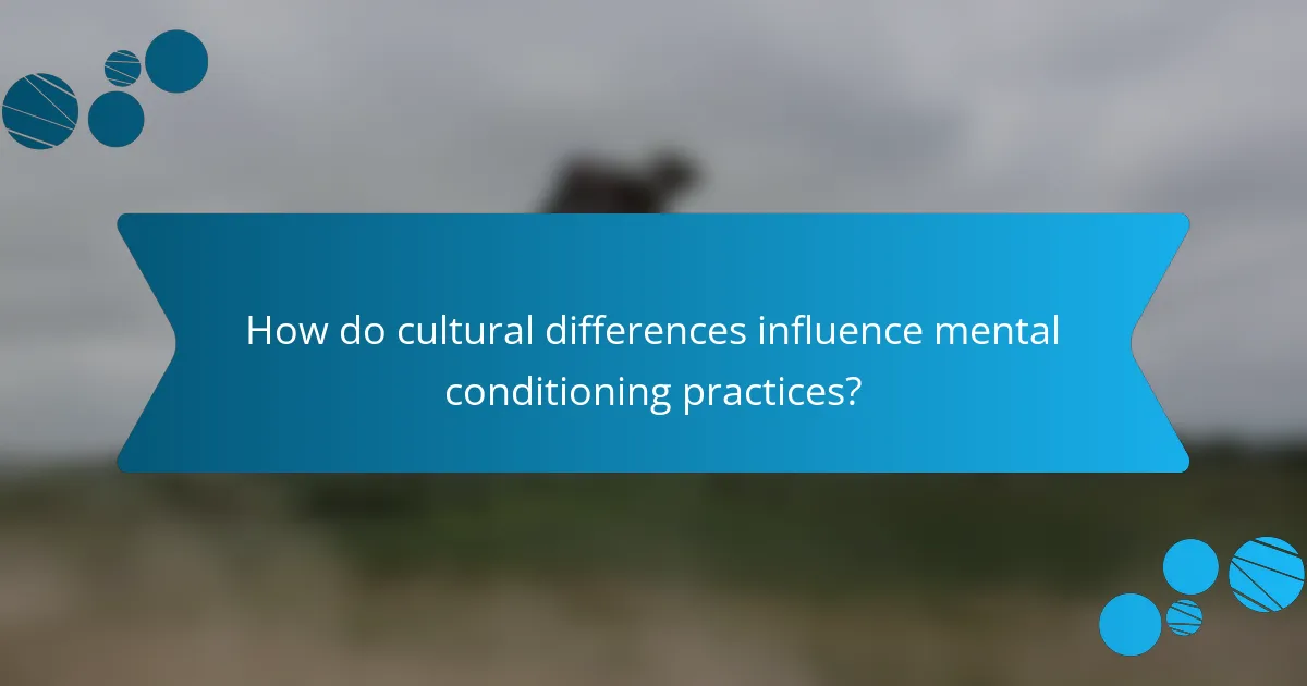 How do cultural differences influence mental conditioning practices?