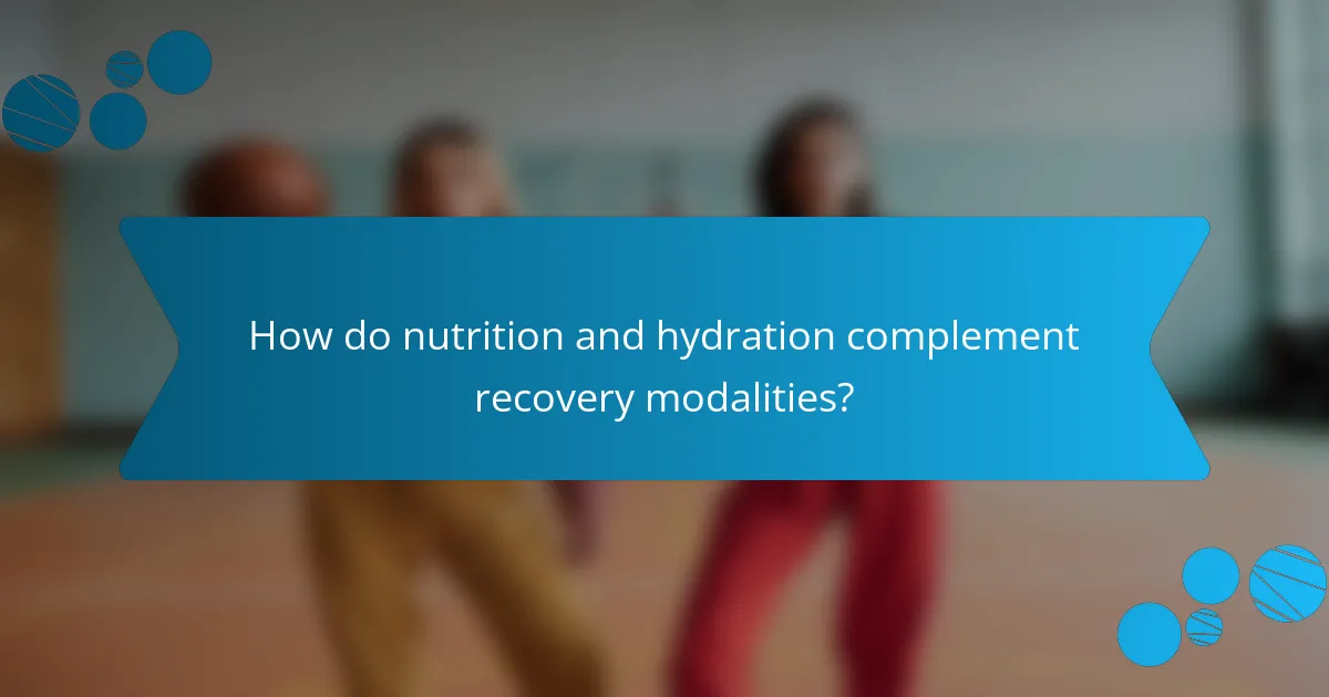 How do nutrition and hydration complement recovery modalities?