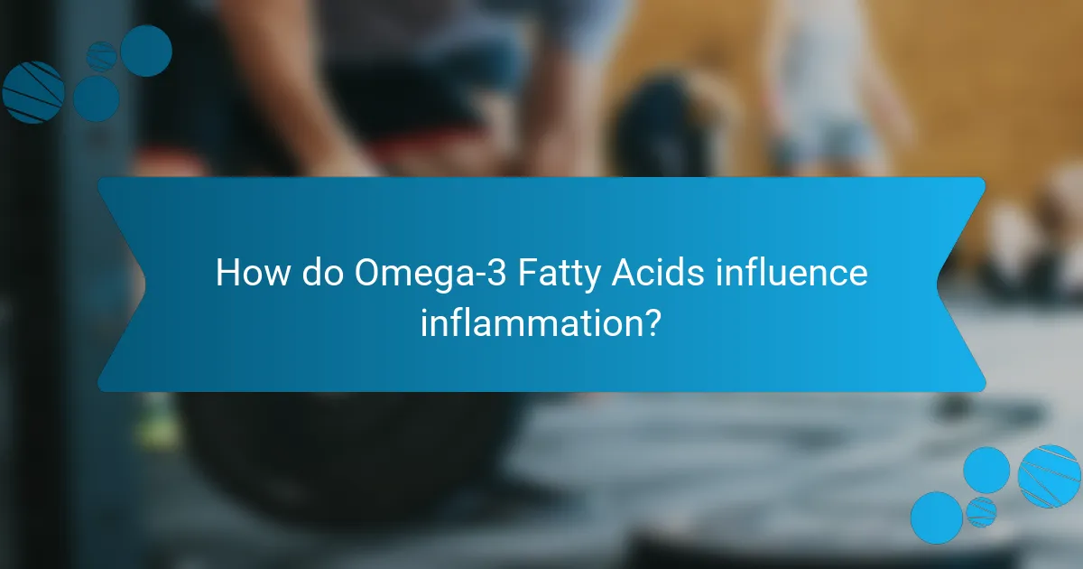 How do Omega-3 Fatty Acids influence inflammation?
