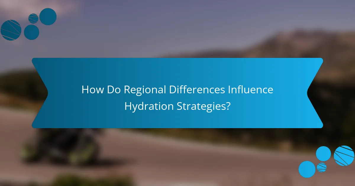 How Do Regional Differences Influence Hydration Strategies?