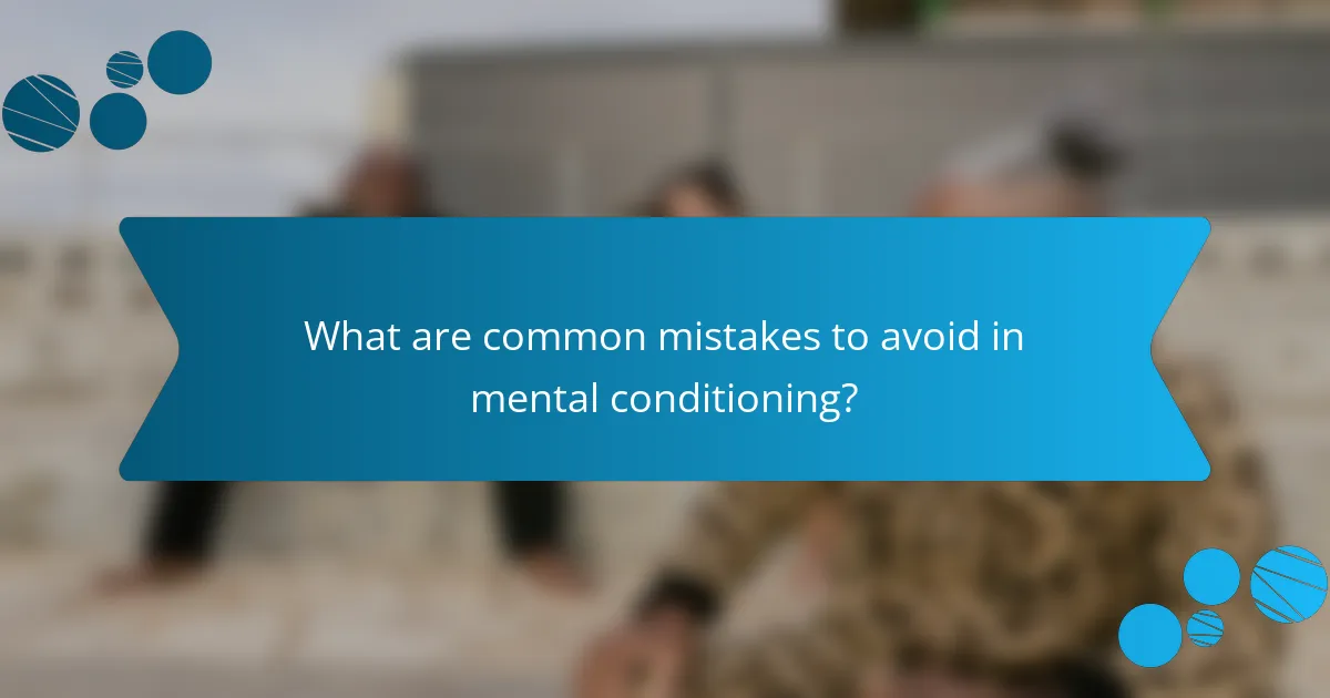 What are common mistakes to avoid in mental conditioning?
