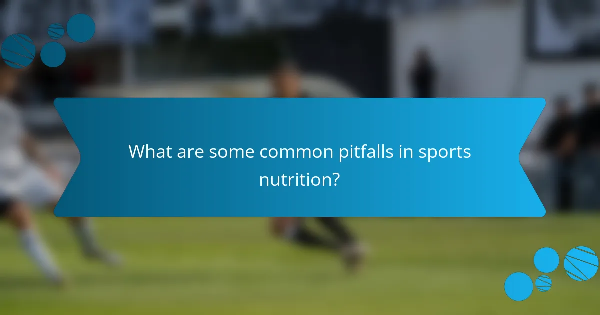 What are some common pitfalls in sports nutrition?
