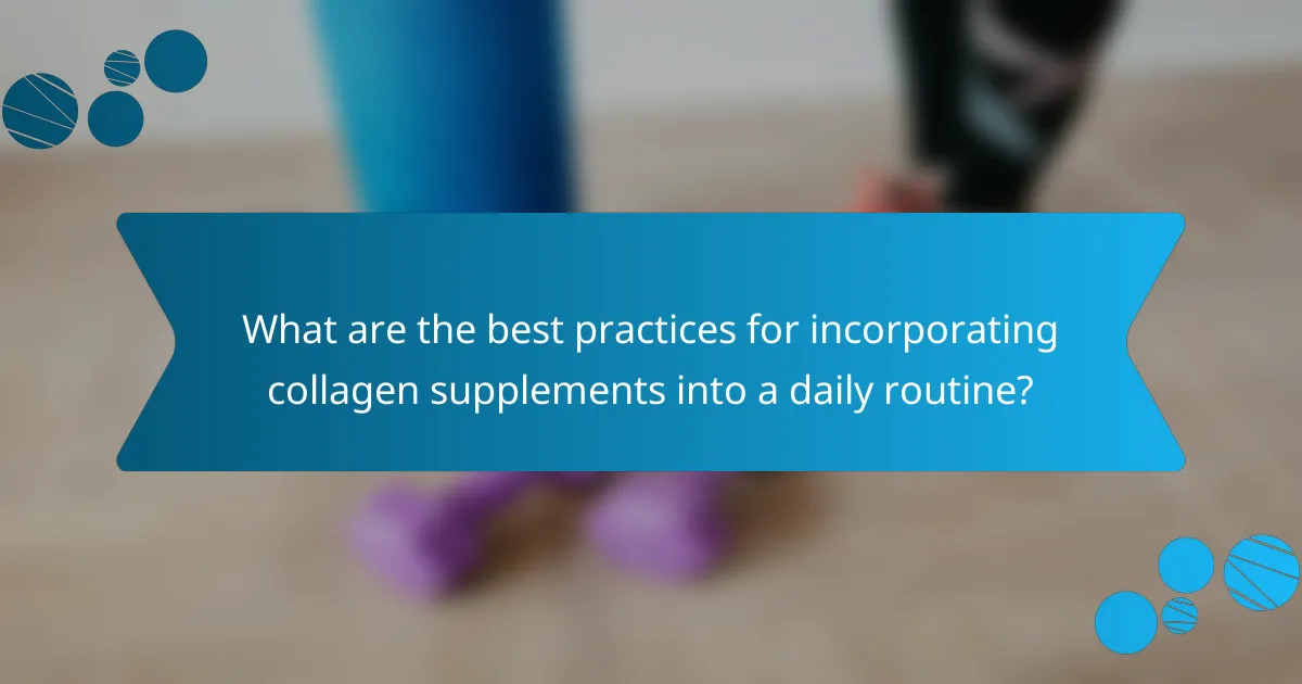 What are the best practices for incorporating collagen supplements into a daily routine?