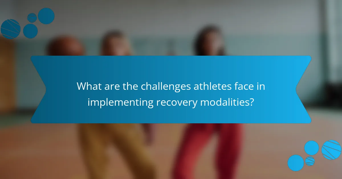 What are the challenges athletes face in implementing recovery modalities?