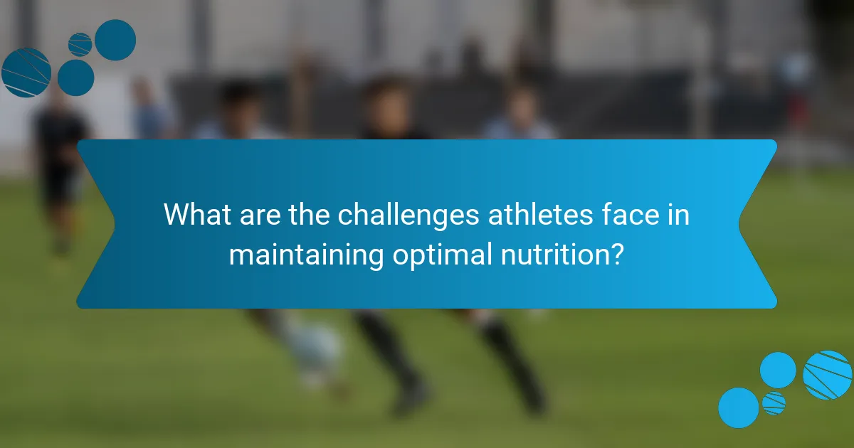 What are the challenges athletes face in maintaining optimal nutrition?