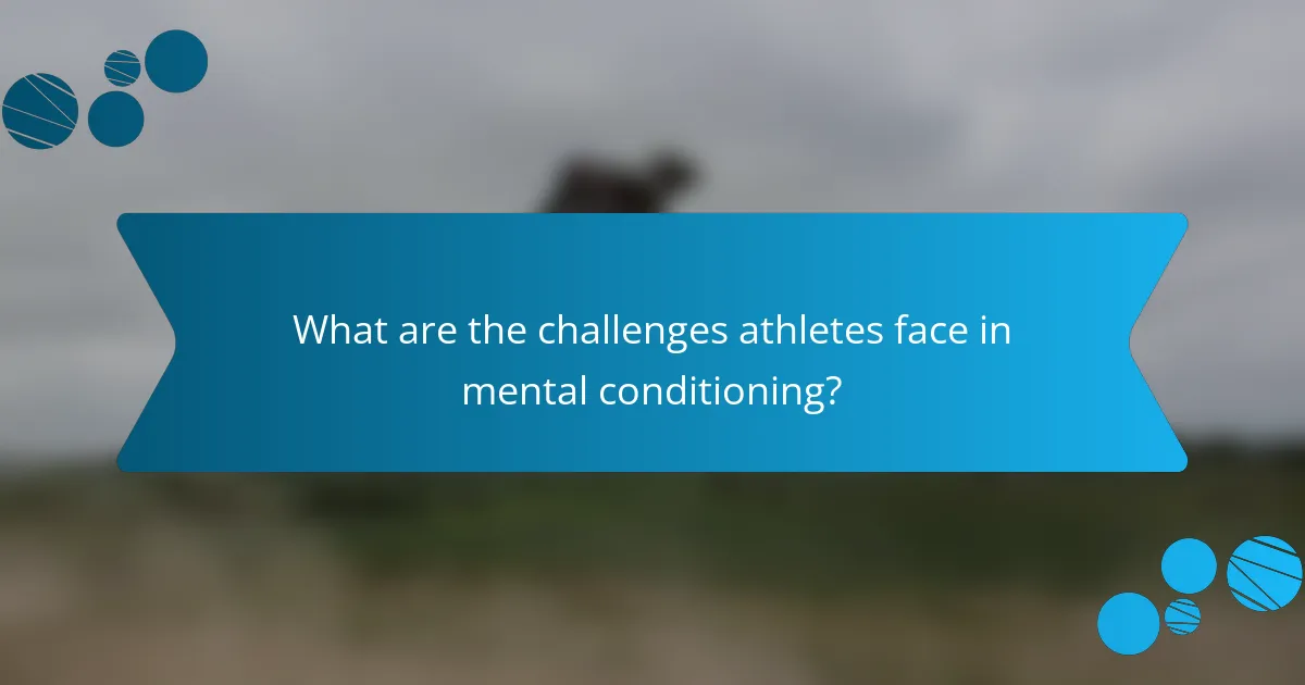 What are the challenges athletes face in mental conditioning?