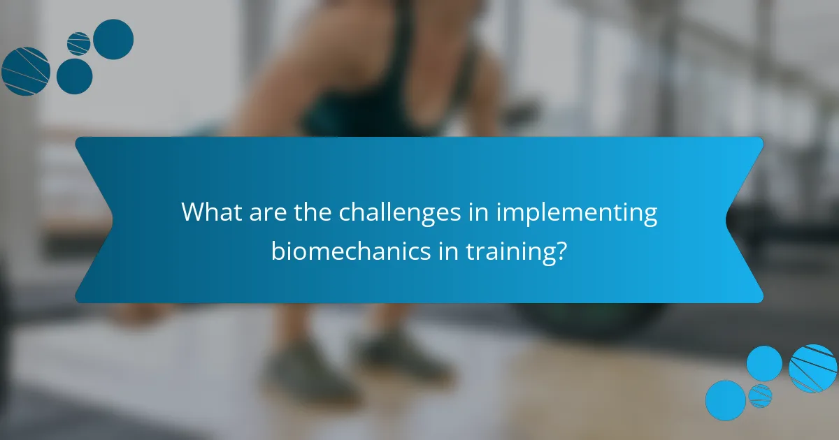 What are the challenges in implementing biomechanics in training?