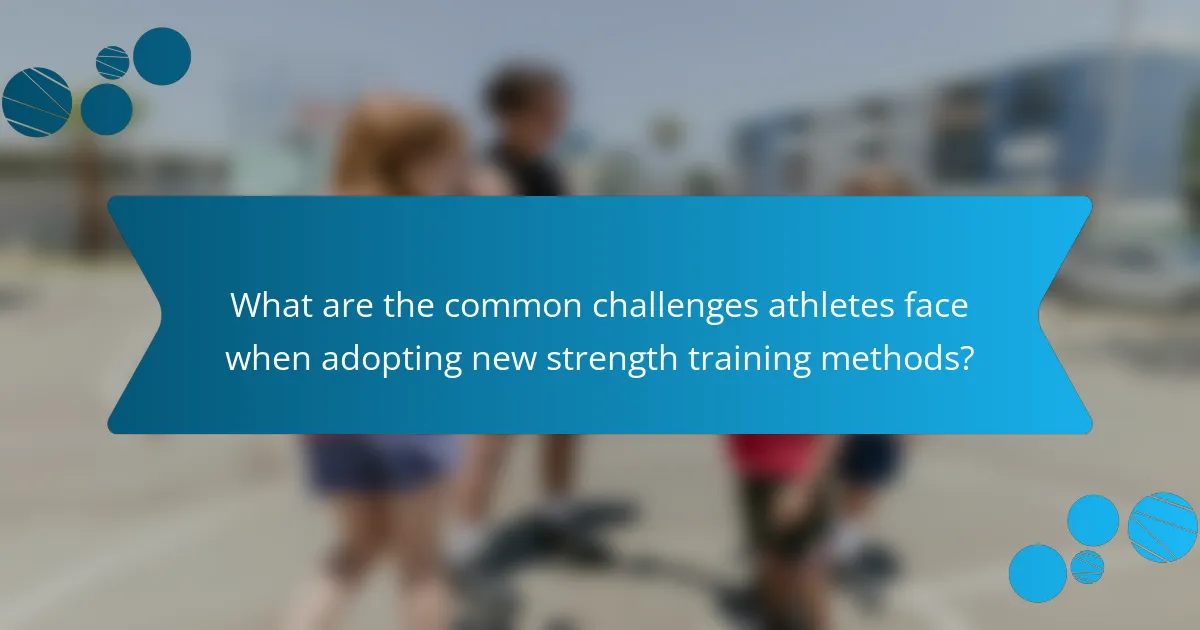 What are the common challenges athletes face when adopting new strength training methods?