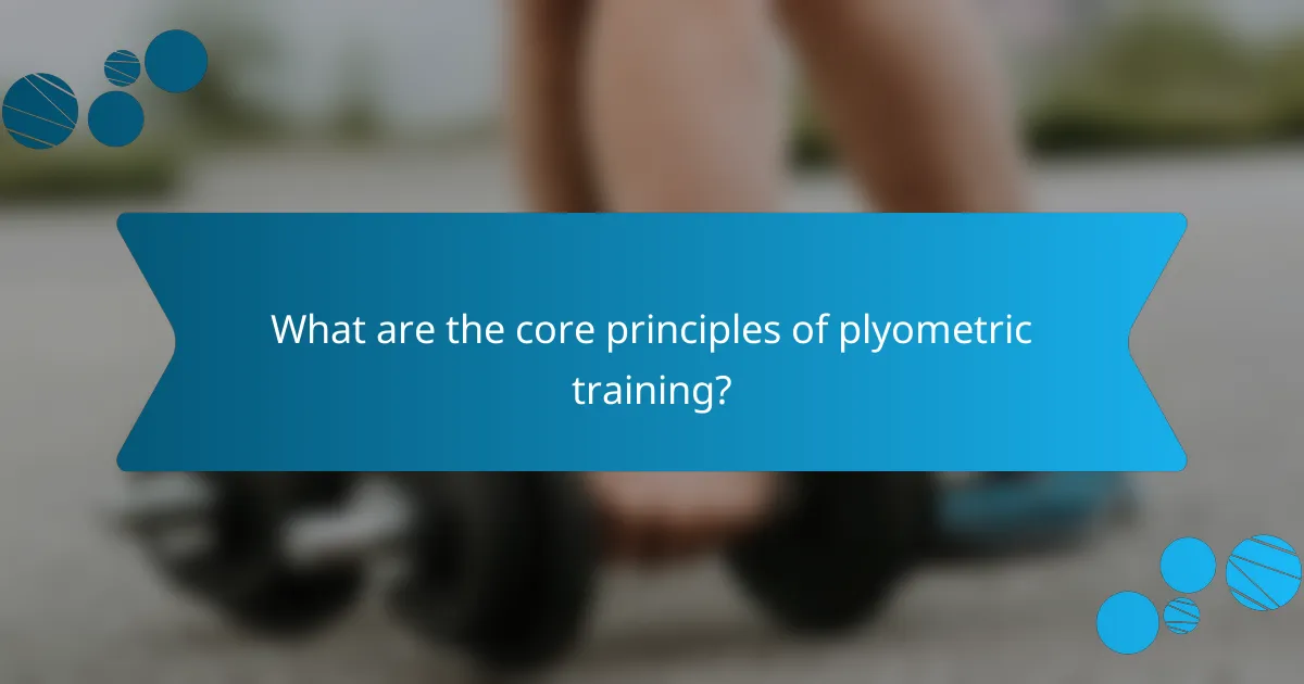 What are the core principles of plyometric training?