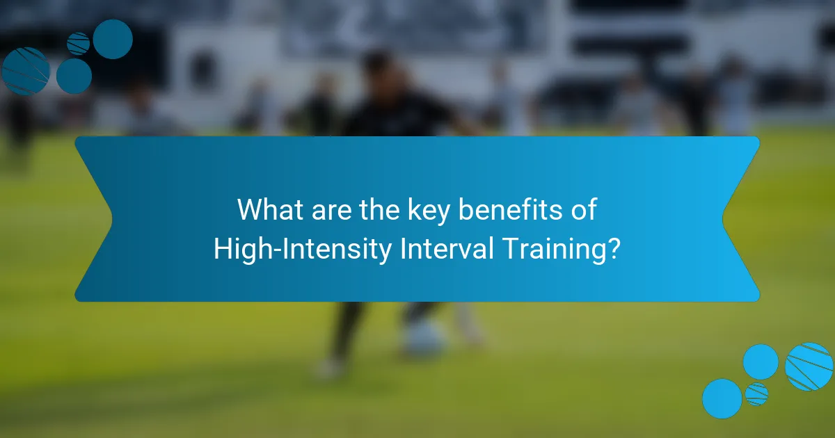 What are the key benefits of High-Intensity Interval Training?