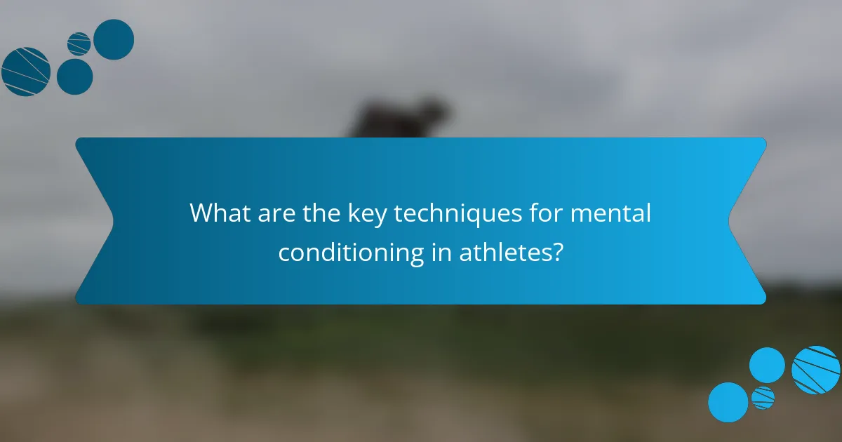 What are the key techniques for mental conditioning in athletes?
