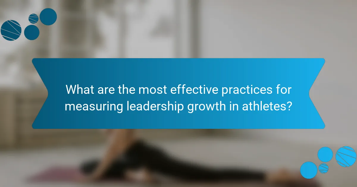 What are the most effective practices for measuring leadership growth in athletes?