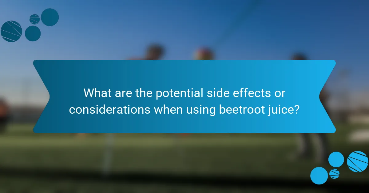 What are the potential side effects or considerations when using beetroot juice?