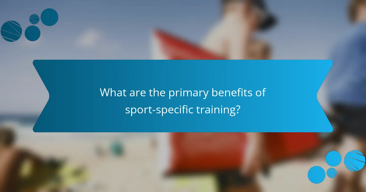 What are the primary benefits of sport-specific training?