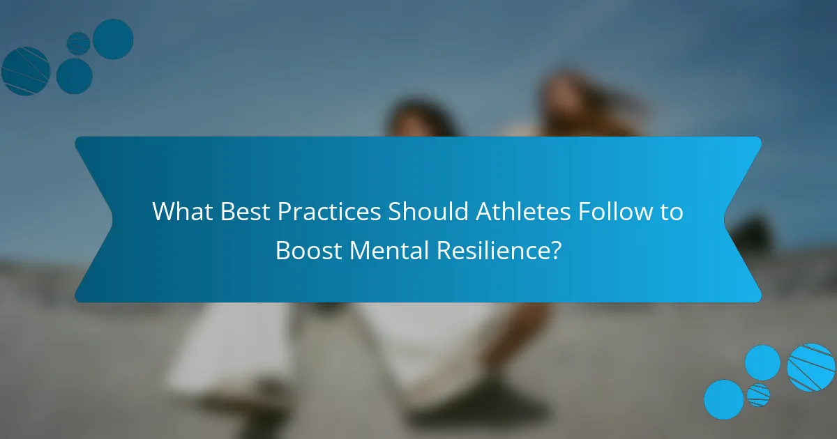 What Best Practices Should Athletes Follow to Boost Mental Resilience?