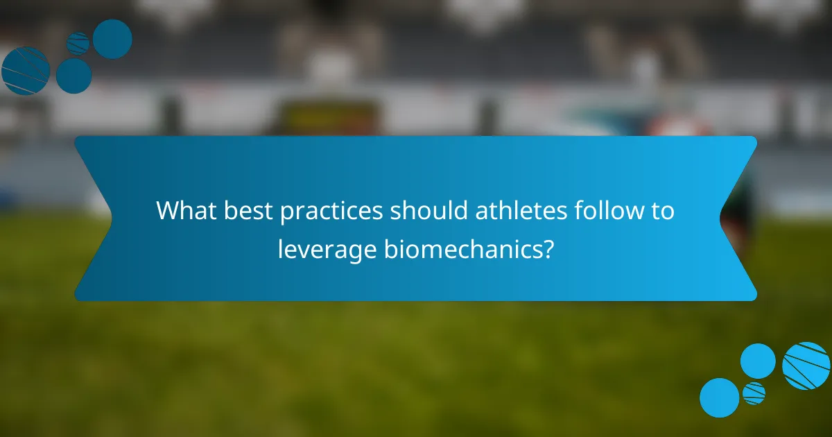 What best practices should athletes follow to leverage biomechanics?