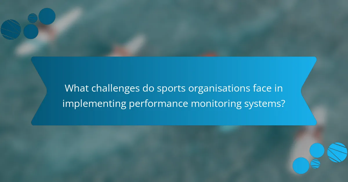 What challenges do sports organisations face in implementing performance monitoring systems?