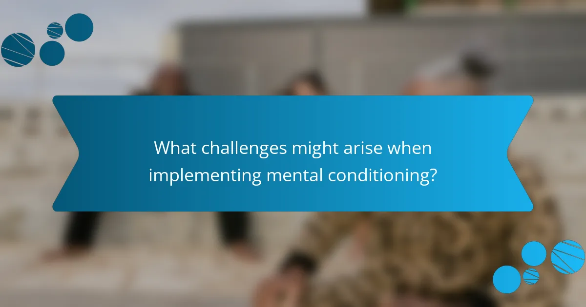 What challenges might arise when implementing mental conditioning?