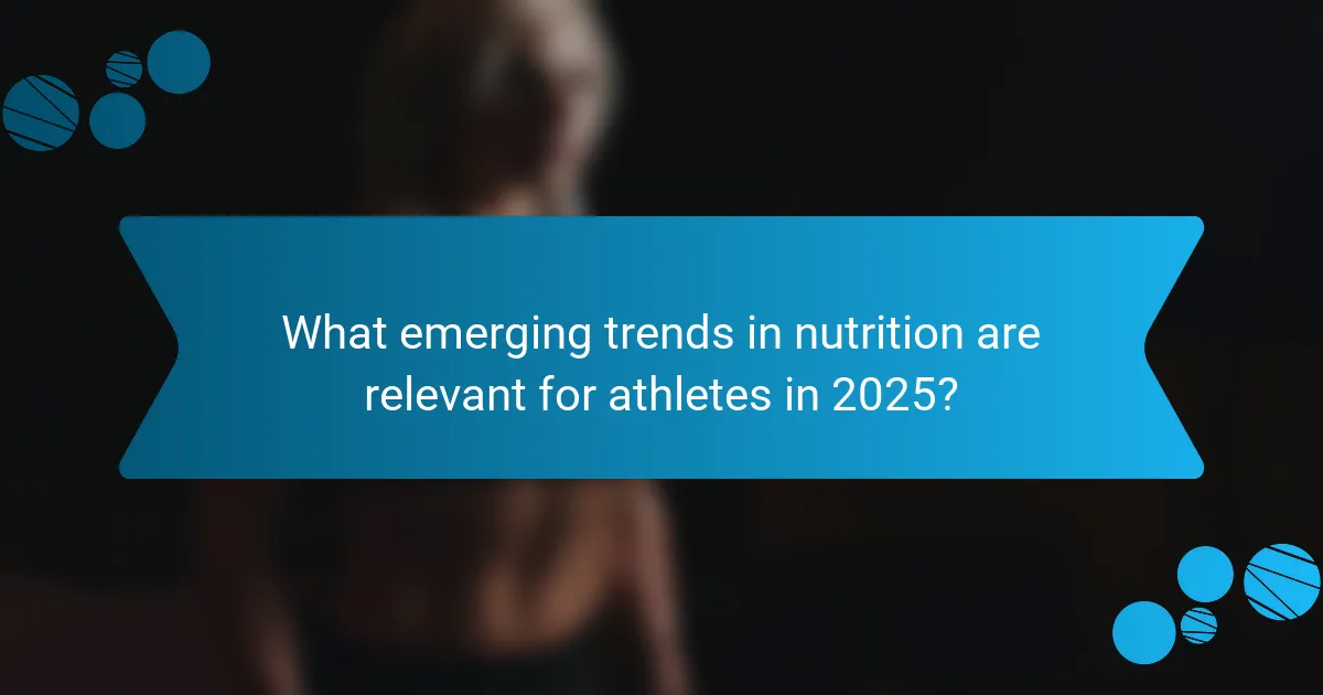What emerging trends in nutrition are relevant for athletes in 2025?