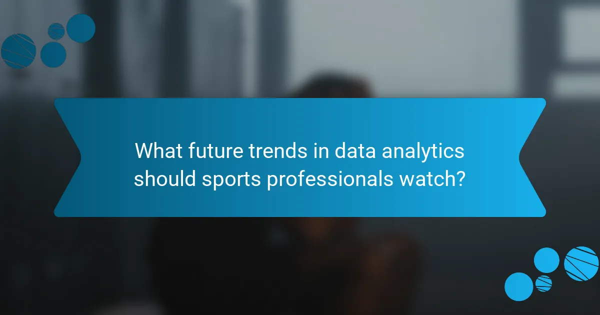 What future trends in data analytics should sports professionals watch?