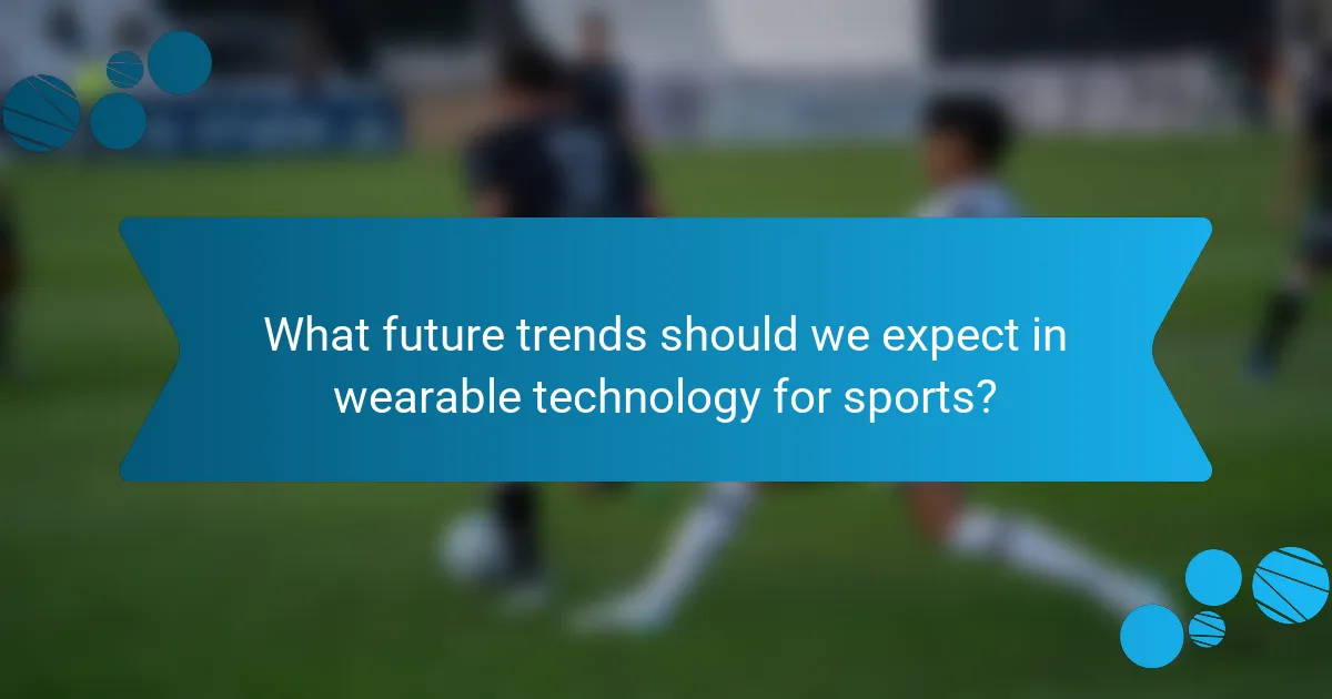 What future trends should we expect in wearable technology for sports?