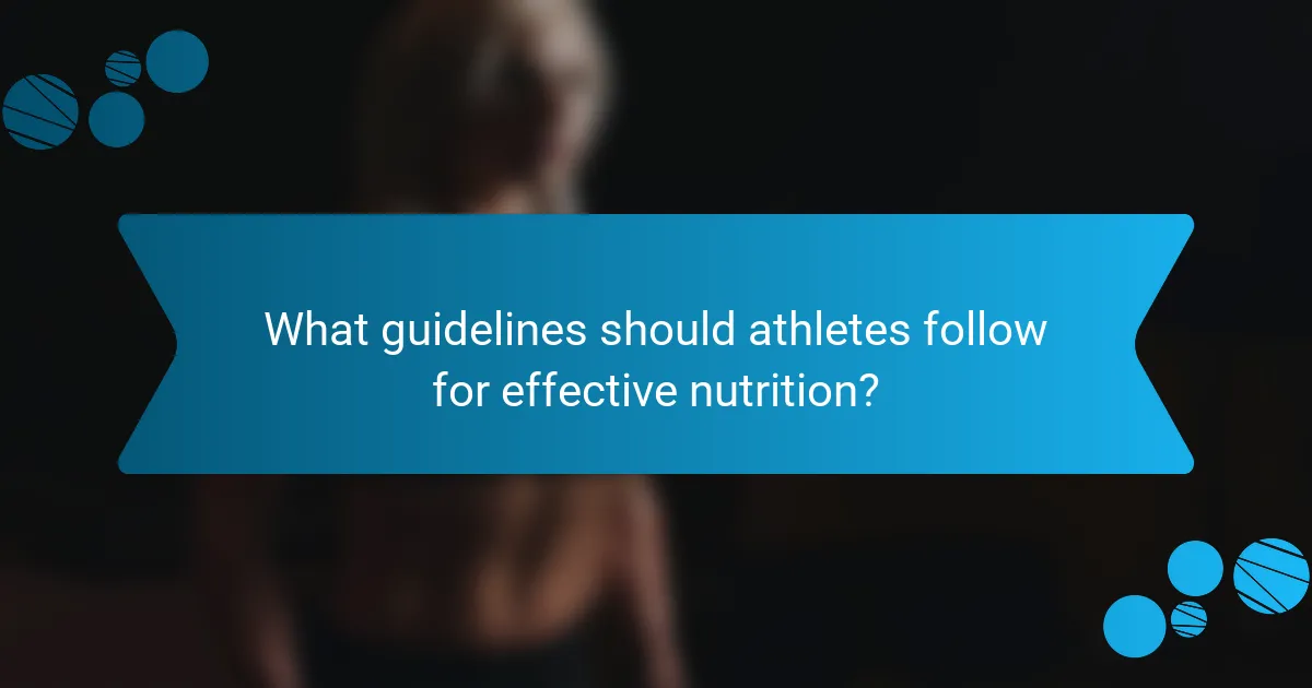 What guidelines should athletes follow for effective nutrition?