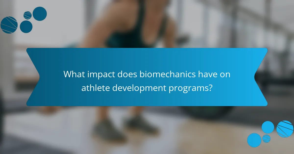 What impact does biomechanics have on athlete development programs?