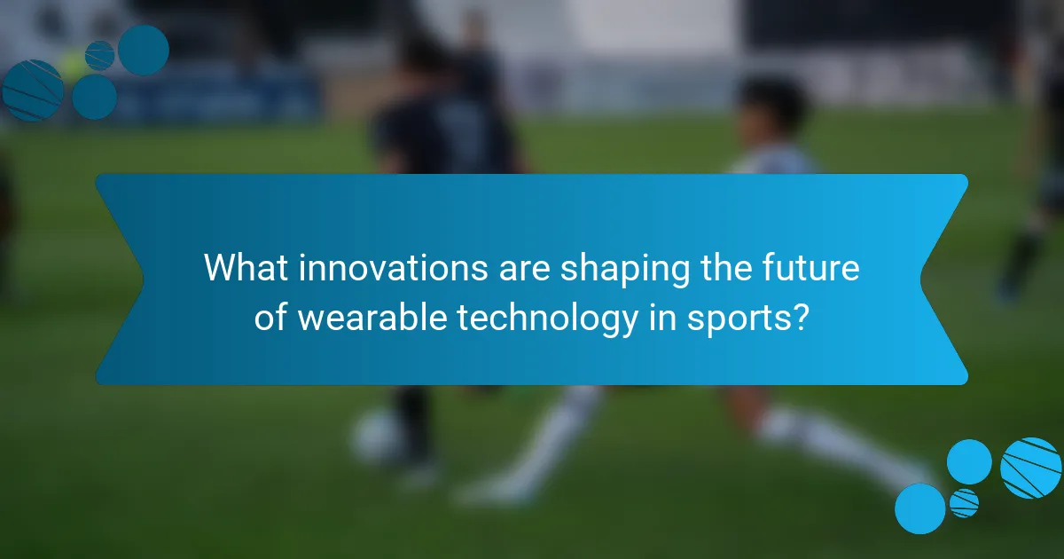 What innovations are shaping the future of wearable technology in sports?