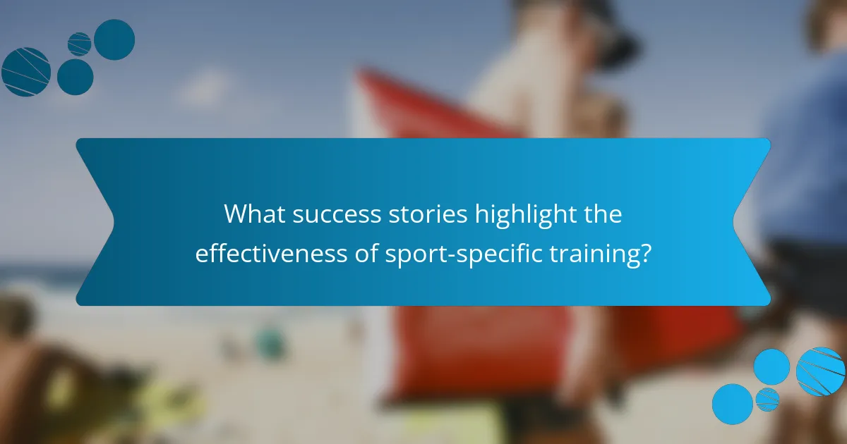 What success stories highlight the effectiveness of sport-specific training?