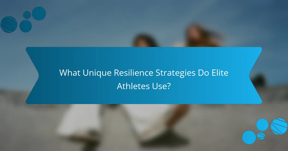 What Unique Resilience Strategies Do Elite Athletes Use?