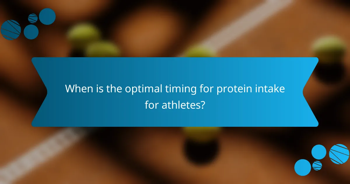 When is the optimal timing for protein intake for athletes?