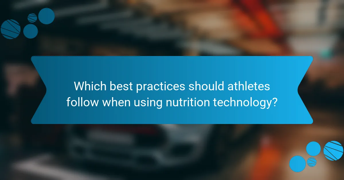 Which best practices should athletes follow when using nutrition technology?