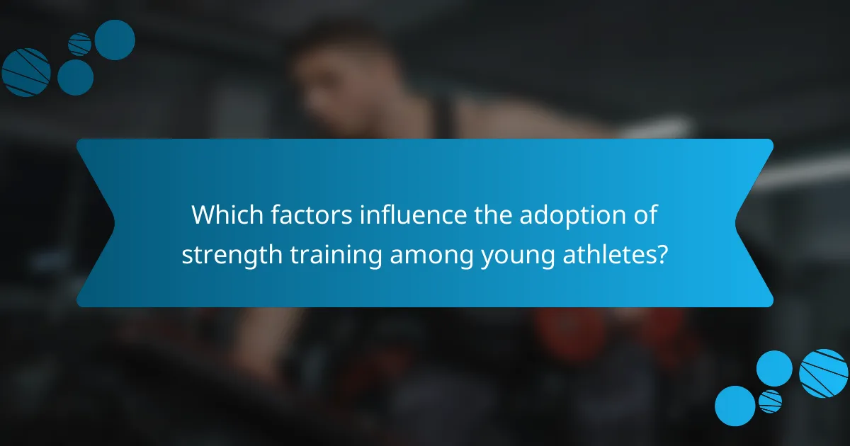 Which factors influence the adoption of strength training among young athletes?