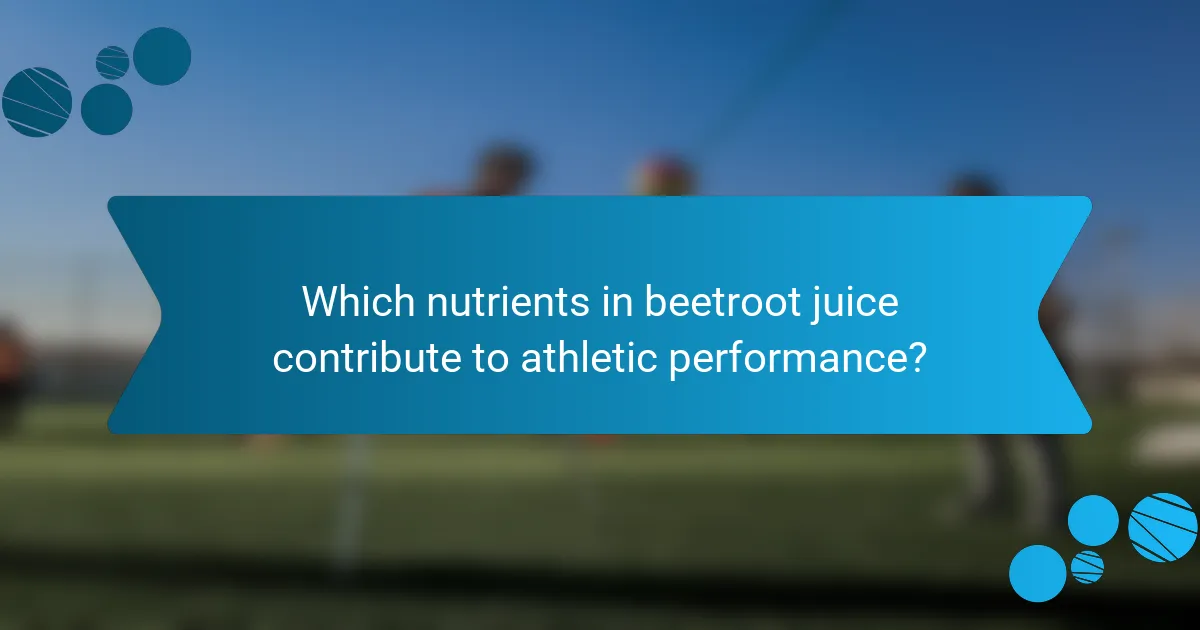 Which nutrients in beetroot juice contribute to athletic performance?
