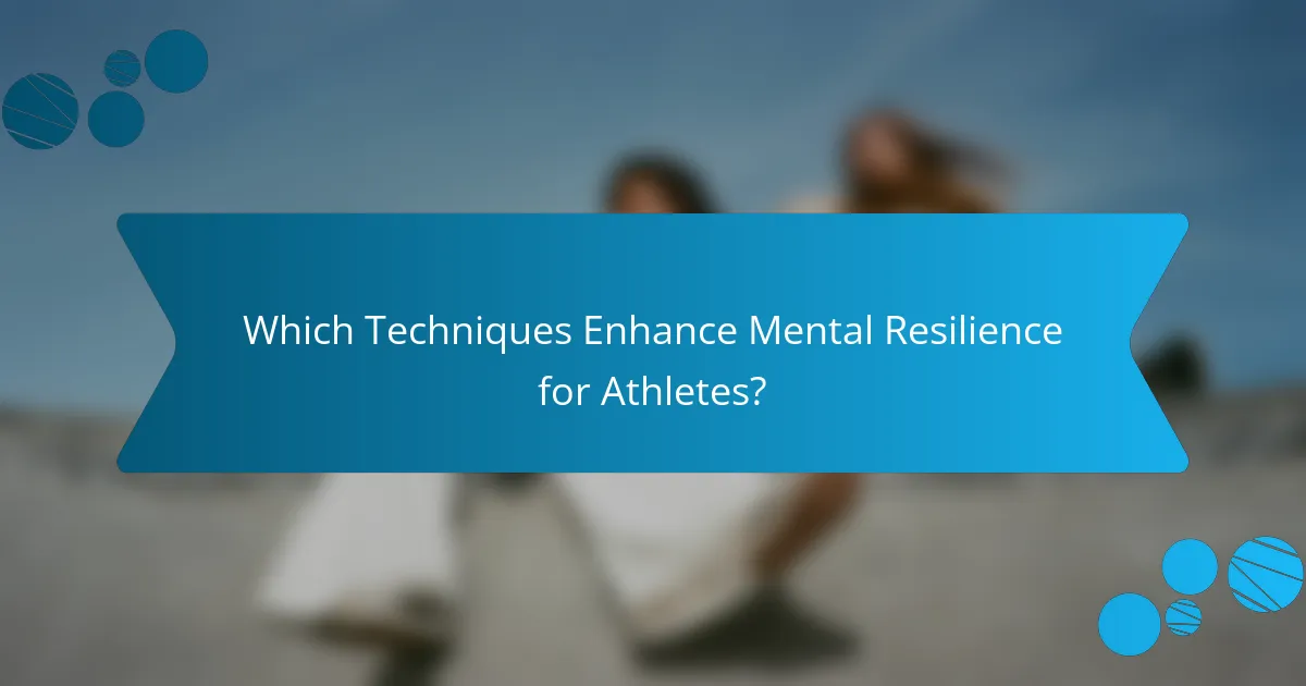 Which Techniques Enhance Mental Resilience for Athletes?
