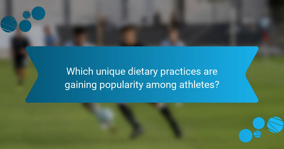 Which unique dietary practices are gaining popularity among athletes?